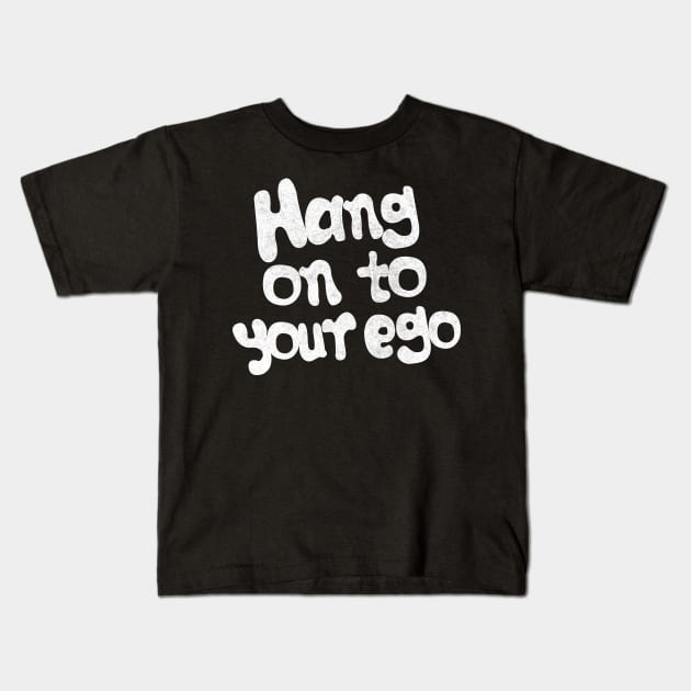 Hang On To Your Ego Kids T-Shirt by DankFutura